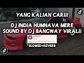 Download Lagu DJ INDIA HUMNAVA MERE SOUND BY BANGWAY VIRAL FYP TIKTOK YANG KALIAN CARI (SLOWED+REVERB)