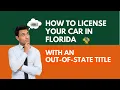 Registering Your Car in Florida with an Out-of-State Title Easy Step-by-Step Guide