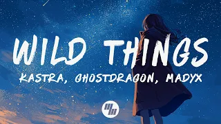 Kastra, GhostDragon & Madyx - Wild Things (Lyrics)
