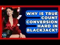 Why Is True Count Conversion Hard In Blackjack - The Blackjack Blueprint