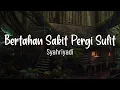 Download Lagu Bertahan Sakit Pergi Sulit - Syahriyadi - Lagu Lirik
