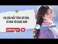 Download Lagu [Truyện Audio] CHỊ DÂU NỔI TIẾNG DỮ DẰN, CẢ NHÀ TÔI ĐƯỢC NHỜ | Chuồng nhỏ của Hoài