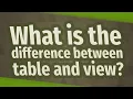 What is the difference between table and view