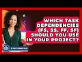 Which Task Dependencies FS SS FF SF Should You Use In Your Project