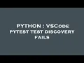 PYTHON VSCode pytest test discovery fails