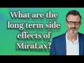 What are the long term side effects of MiraLax