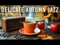 Download Lagu Delicate Autumn Jazz ☕ Smooth Jazz Instrumental \u0026 Positive Bossa Nova Piano for a Good Mood