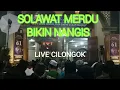 SOLAWAT MERDU. LIVE CILONGOK. BIKIN NANGIS