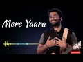Mere Yaara | Arijit Singh | Latest Hindi Bollywood Song