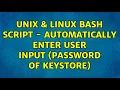 Unix Linux Bash script - Automatically enter user input password of keystore