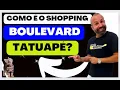 COMO E O Shopping Boulevard TATUAPE COMO FUNCIONA