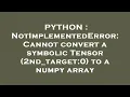 PYTHON NotImplementedError Cannot convert a symbolic Tensor 2nd - target 0 to a numpy array