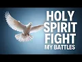 Holy Spirit, Fight For Me | A Powerful Daily Prayer