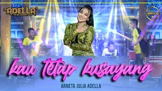 kau tetap kusayang arneta julia adella om adella