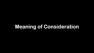 What is the Meaning of Consideration Consideration Meaning with Example