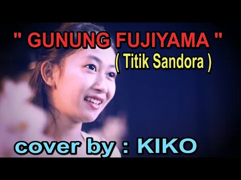 Download MP3 GUNUNG FUJIAMA _ Titik Sandora # Cover by KIKO