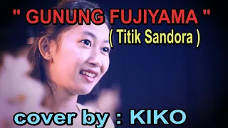 Download GUNUNG FUJIAMA _ Titik Sandora # Cover by KIKO MP3