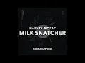 Harvey McKay - Milk Snatcher (Kneaded Pains)