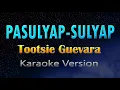 Lagu PASULYAP - SULYAP - Tootsie Guevara (KARAOKE)