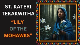 KATERI TEKAKWITHA First Native American Woman Saint Lily of the Mohawks