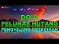 Doa Pelunas Hutang Cepat \u0026 Agar Banyak Rezeki Serta Hati Menjadi Tenang Lepas Dari Kesusahan