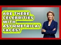 Are There Celebrities With Asymmetrical Faces - Inside Body Image