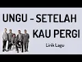 UNGU - Setelah Kau Pergi (Lirik Lagu)