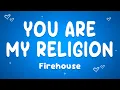 Lagu Firehouse - You Are My Religion