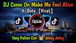 dj come on make me feel alive x dota lagu tik tok terbaru remix original 2022