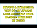 DevOps SysAdmins Why do my apache logs suddenly have random newlines in them