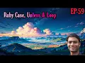 EPISODE 59 RUBY CASE UNLESS LOOP