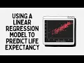 Using a Linear Regression Model to Predict Life Expectancy