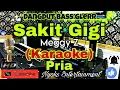 Download Lagu SAKIT GIGI - MEGGY Z (KARAOKE) Dangdut Full Bass Glerr || Nada Pria || A=DO