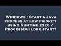Windows Start a Java process at low priority using Runtime exec ProcessBuilder start