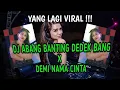 Download Lagu DJ ABANG BANTING DEDEK BANG X DEMI NAMA CINTA VIRAL TIKTOK 2022