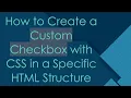 How to Create a Custom Checkbox with CSS in a Specific HTML Structure