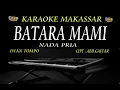 BATARA MAMI - KARAOKE MAKASSAR NADA PRIA | IWAN TOMPO CIPT: ABD GAFFAR