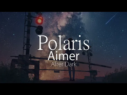 Download MP3 【HD】After Dark - Aimer - ポラリス【中日字幕】