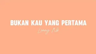 lirik lagu bukan kau yang pertama lonny nb