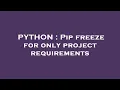 PYTHON Pip freeze for only project requirements