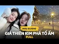 Download Lagu Giả Thiên Kim Phá Tổ Ấm (full) - Miu Audio | Truyện Audio