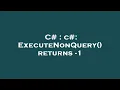 C c ExecuteNonQuery returns - 1