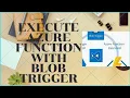 EXECUTE AZURE FUNCTION WITH BLOB TRIGGER