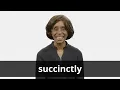 How to pronounce SUCCINCTLY in American English