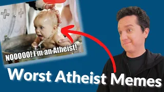 Hilariously Bad Atheist Memes REBUTTED