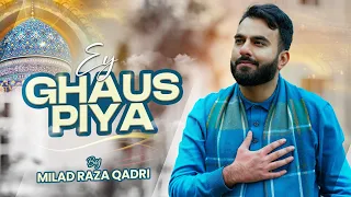 milad raza qadri ey ghaus piya official video manqbat 2024