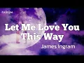 Download Lagu Let Me Love You This Way | by James Ingram | KeiRGee Lyrics Video