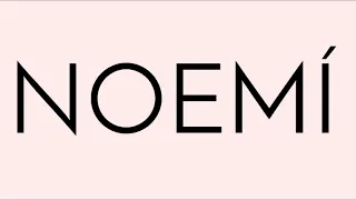 NOEMI Story behind the name - Origin and Meaning