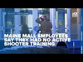 Maine Mall employees say they have not been trained for active shooter situations