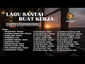 Lagu Santai Buat Kerja - Lagu Pop Hits Indonesia Tahun 2000an